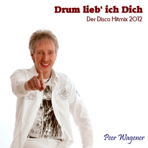 Peer Wagener - Drum Lieb Ich Dich - Der Disco Hitmix 2012 (Oneklick Productions) Peer Wagener - Drum Lieb Ich Dich - Der Disco Hitmix 2012 (Oneklick Productions)