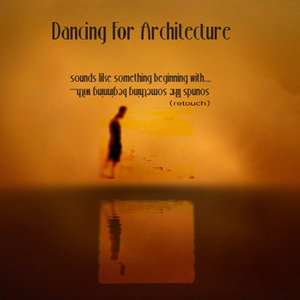 Dancing for Architecture - Sounds Like Something Beginning With.. Retouch (Lba Composers)
