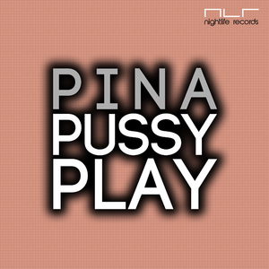 Pina - Pussy Play (Nightlife Records)