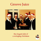 Groove Juice The Elegant Side of a Swinging Christmas