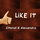 Effendi Feat. Alexandra Like It Effendi Feat. Alexandra Like It