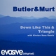 Butler & Murt Down Like This & Triangle