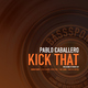 Pablo Caballero Kick That Pablo Caballero Kick That