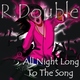 R. Double All Night Long to The Song