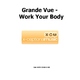 Grande Vue Work Your Body