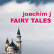 Joachim J Fairy Tales