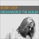 Bobby Deep Dreamworld the Album
