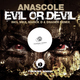 Anascole Evil or Devil Anascole Evil or Devil