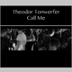Theodor Tonwerfer Call Me