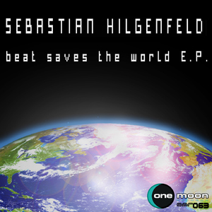 Sebastian Hilgenfeld - Beat Saves the World E.P. (OneMoon Records)