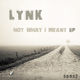 Lynk Not What I Meant Ep Lynk Not What I Meant Ep