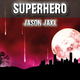 Jason Jaxx Superhero Jason Jaxx Superhero