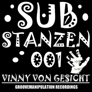 Vinny Von Gesicht - Substanzen (Groove Manipulation Recordings) Vinny Von Gesicht - Substanzen (Groove Manipulation Recordings)
