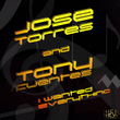 Jose Torres & Tony Fuente - I Wanted Everything