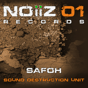 Safoh - Sound Destruction Unit (Noiiz Records) Safoh - Sound Destruction Unit (Noiiz Records)