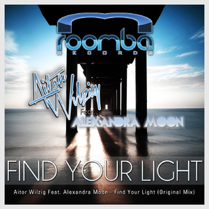 Aitor Wilzig Feat Alexandra Moon - Find Your Light (Roomba Records)