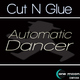 Cut N Glue Automatic Dancer Cut N Glue Automatic Dancer
