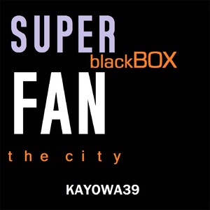 Super Fan - Black Box (Kayowa Records) Super Fan - Black Box (Kayowa Records)