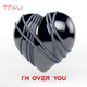 Tenaj  - I'm Over You 