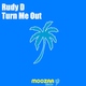 Rudy D Turn Me Out