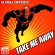 Global Defence Take Me Away - The Remixes