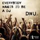 Dwu - Everybody Wants to Be a Dj Dwu - Everybody Wants to Be a Dj