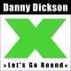 Danny Dickson - Let's Go Round