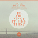 Naive Dreamer Do You Want It Like This?