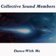 Collective Sound Members - Dance With Me