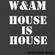 W&am - House Is House 