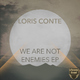 Loris Conte - We Are Not Enemies Ep