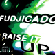 Fudjicado - Raise It Up Fudjicado - Raise It Up