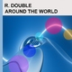 R. Double - Around the World