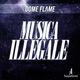 Dome Flame Musica illegale