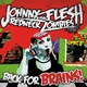 Johnny Flesh And The Redneck Zombies Back for Brains! Johnny Flesh And The Redneck Zombies Back for Brains!