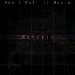 Maveric - Don't Call It House Maveric - Don't Call It House