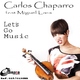 Carlos Chaparro Feat Miguel Lara - Let&acute;s Go Music