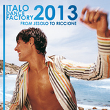 Italo Dance Factory - From Jesolo To Riccione 2013 by Various Artists mp3 download
