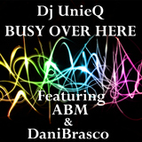 Busy Over Here by Dj Unieq Feat. Abm, Danibrasco, Yl, & Kg Superstar mp3 download