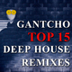 Gantcho Top 15 Deep House Remixes Gantcho Top 15 Deep House Remixes