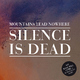 Mountains lead Nowhere Silence Is Dead Mountains lead Nowhere Silence Is Dead