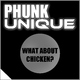 Phunk Unique - What About Chicken Phunk Unique - What About Chicken