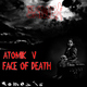 Atomik V Face of Death