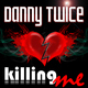 Danny Twice - Killing Me