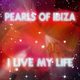 Pearls Of Ibiza I Live My Life