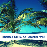Ultimate Chill House Collection Vol.3 by Various Artists mp3 download
