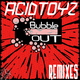 Acidtoyz Bubble Out Remixes Acidtoyz Bubble Out Remixes
