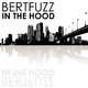 Bertfuzz In The Hood