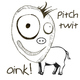 Pitch Twit Oink