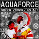 Aquaforce Greek Virgin / What?
